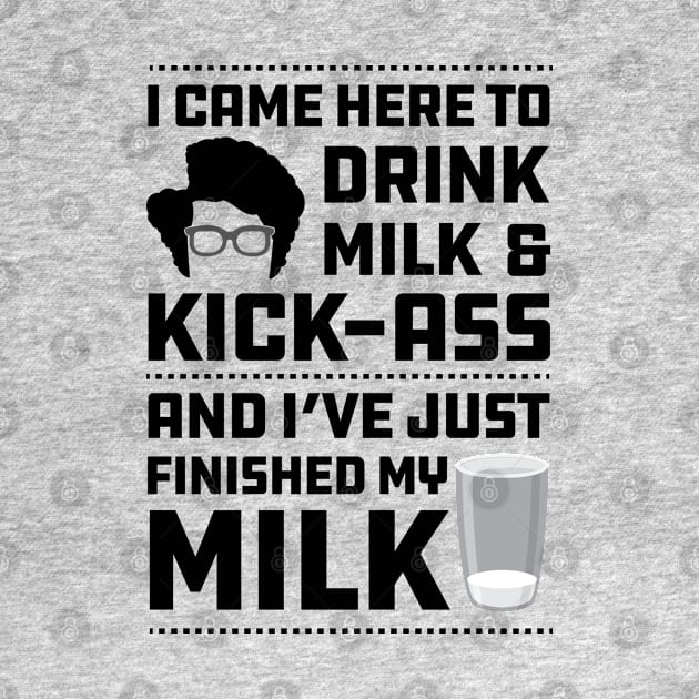 Maurice Moss Quote I came here to Drink Milk and Kick Ass by Meta Cortex